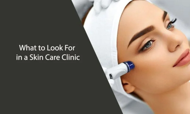 What to Look For in a Skin Care Clinic