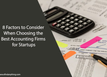 8 Factors to Consider When Choosing the Best Accounting Firms for Startups