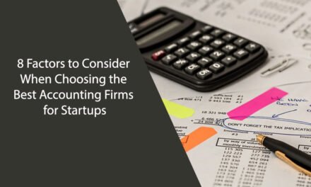 8 Factors to Consider When Choosing the Best Accounting Firms for Startups