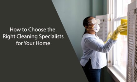 How to Choose the Right Cleaning Specialists for Your Home