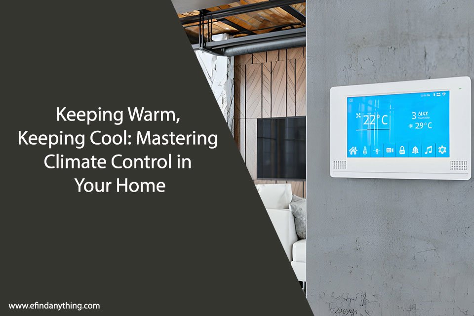 Keeping Warm, Keeping Cool: Mastering Climate Control in Your Home
