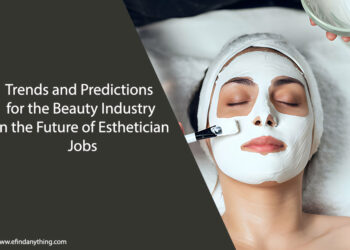 Trends and Predictions for the Beauty Industry in the Future of Esthetician Jobs