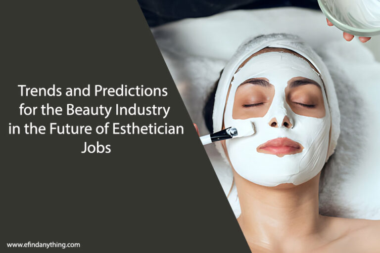 Trends and Predictions for the Beauty Industry in the Future of Esthetician Jobs