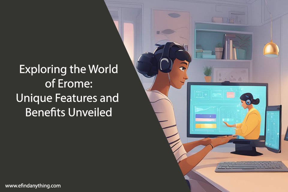 Exploring the World of Erome: Unique Features and Benefits Unveiled