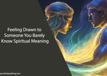 Feeling Drawn to Someone You Barely Know Spiritual Meaning