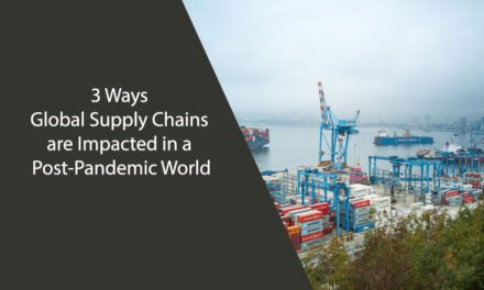 3 Ways Global Supply Chains are Impacted in a Post-Pandemic World