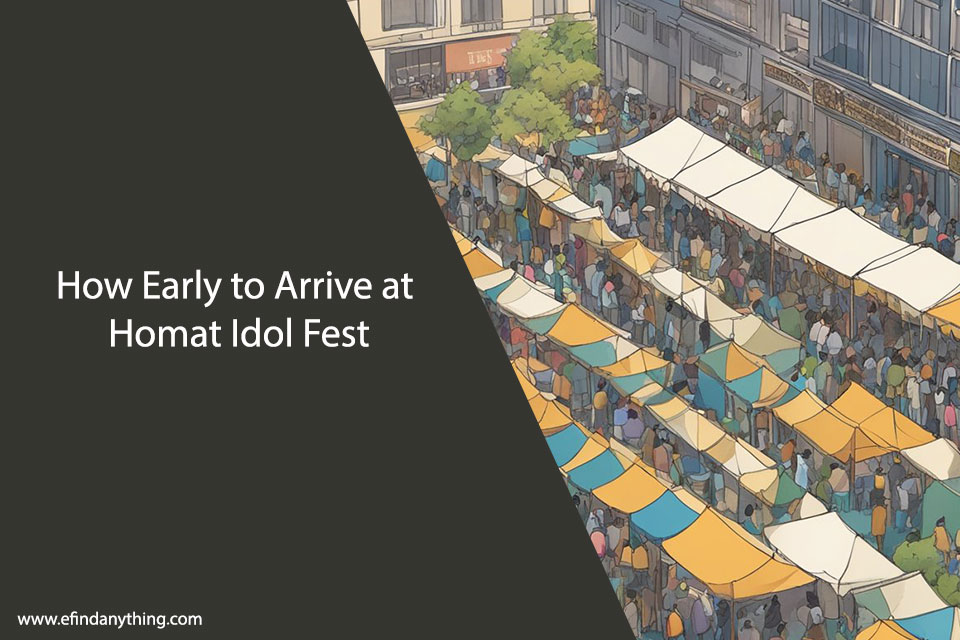 How Early to Arrive at Homat Idol Fest