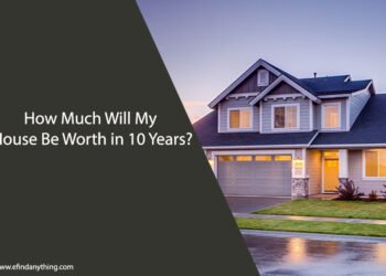 How Much Will My House Be Worth in 10 Years