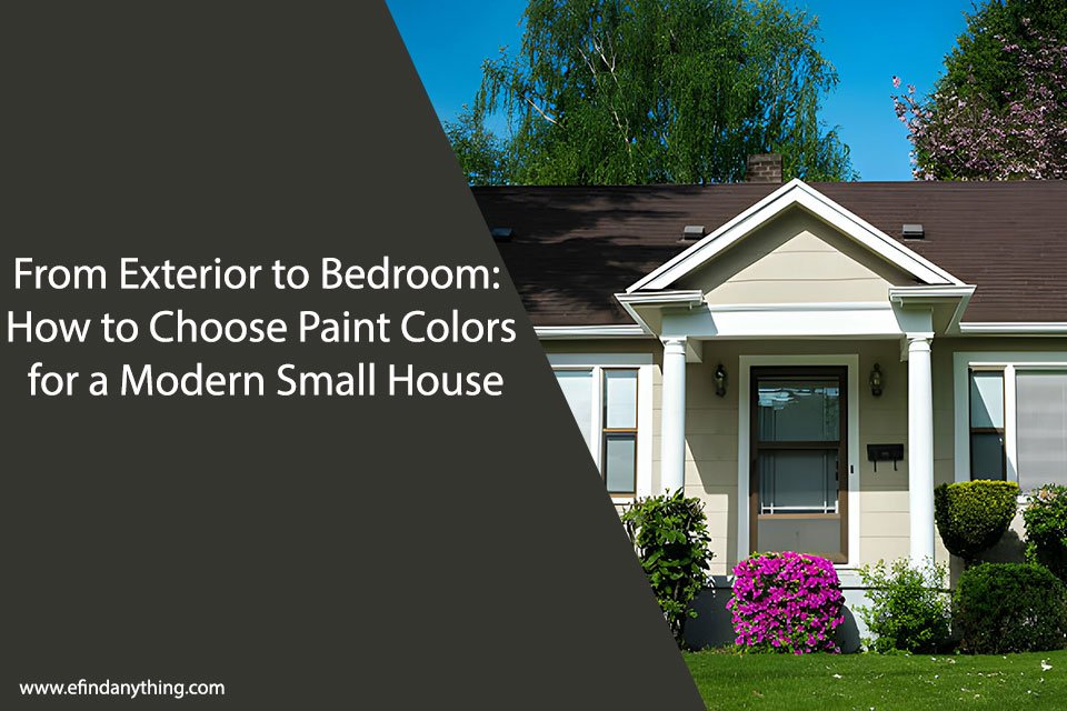 From Exterior to Bedroom: How to Choose Paint Colors for a Modern Small House