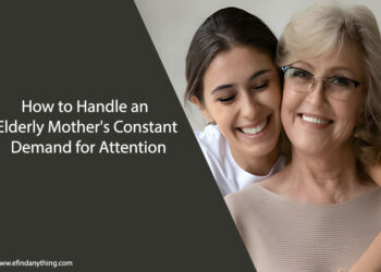 How to Handle an Elderly Mother's Constant Demand for Attention