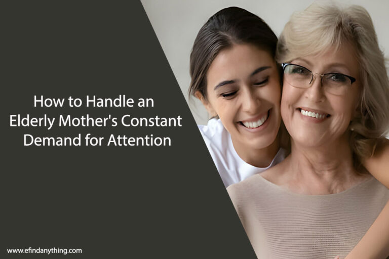 How to Handle an Elderly Mother's Constant Demand for Attention
