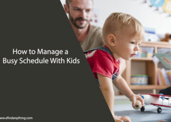 How to Manage a Busy Schedule With Kids