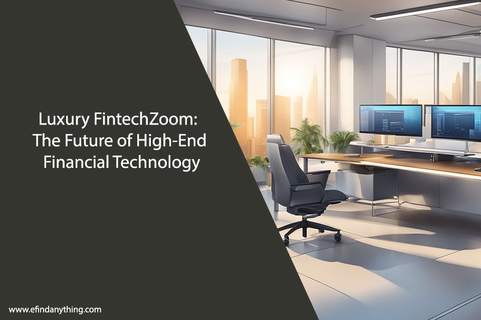 Luxury FintechZoom: The Future of High-End Financial Technology