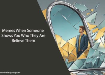 Memes When Someone Shows You Who They Are Believe Them