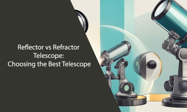 Reflector vs Refractor Telescope: Choosing the Best Telescope
