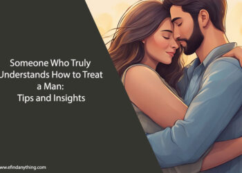 Someone Who Truly Understands How to Treat a Man
