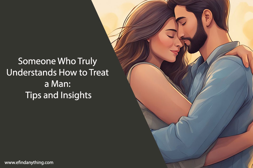 Someone Who Truly Understands How to Treat a Man