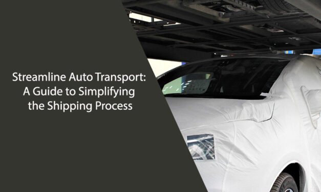 Streamline Auto Transport: A Guide to Simplifying the Shipping Process