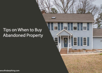 Tips on When to Buy Abandoned Property