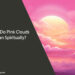 What Do Pink Clouds Mean Spiritually