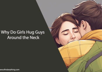 Why Do Girls Hug Guys Around the Neck
