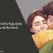 Why Do Girls Hug Guys Around the Neck