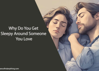 Why Do You Get Sleepy Around Someone You Love