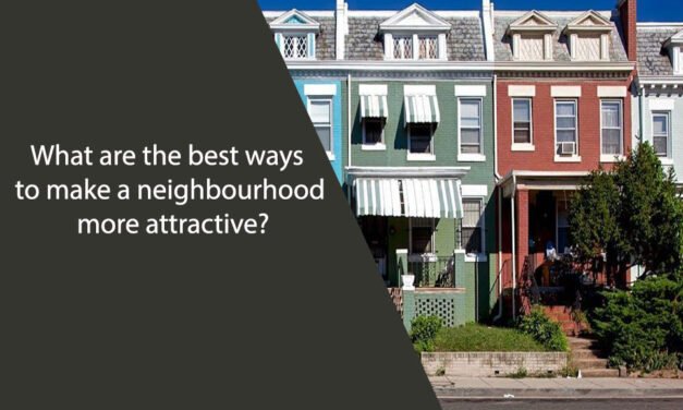 What are the best ways to make a neighbourhood more attractive?