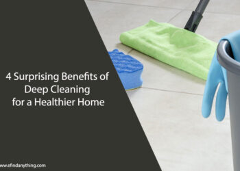 4 Surprising Benefits of Deep Cleaning for a Healthier Home