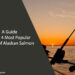 A Guide to the 4 Most Popular Types of Alaskan Salmon