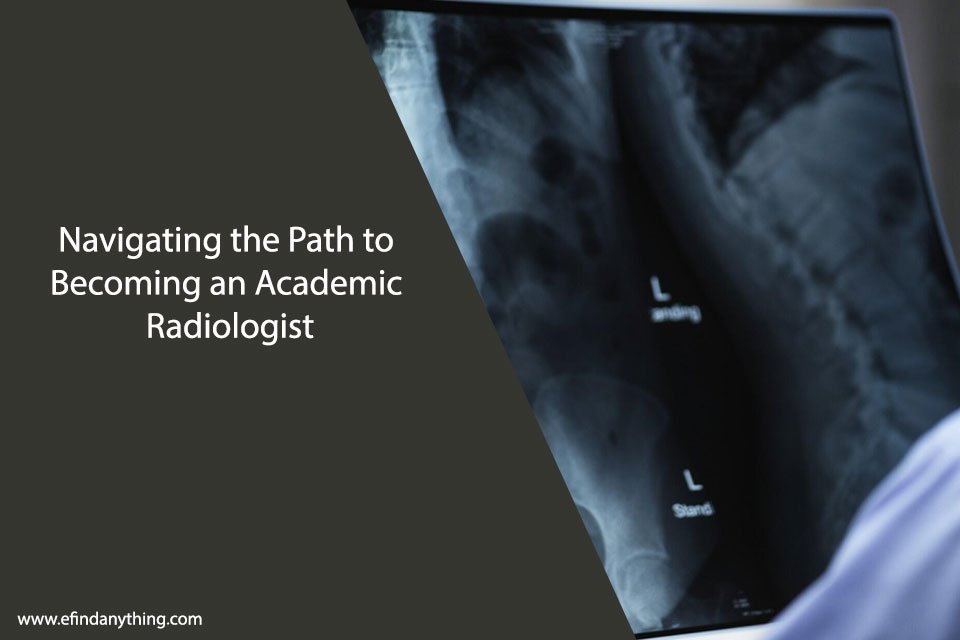 Navigating the Path to Becoming an Academic Radiologist