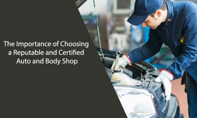 The Importance of Choosing a Reputable and Certified Auto and Body Shop