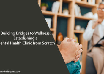 Building Bridges to Wellness: Establishing a Mental Health Clinic from Scratch