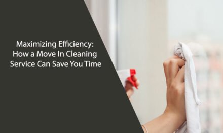Maximizing Efficiency: How a Move In Cleaning Service Can Save You Time