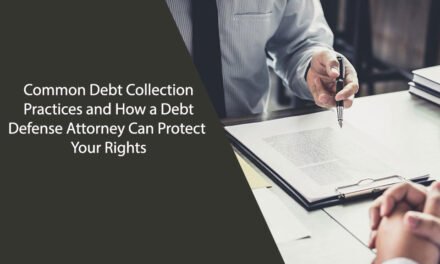 Common Debt Collection Practices and How a Debt Defense Attorney Can Protect Your Rights