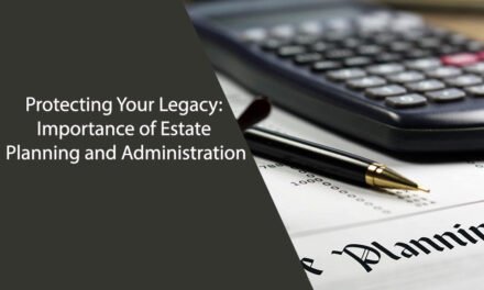 Protecting Your Legacy: Importance of Estate Planning and Administration