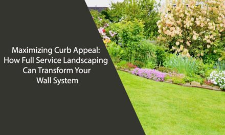 Maximizing Curb Appeal: How Full Service Landscaping Can Transform Your Wall System