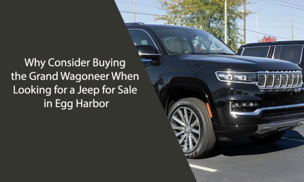 Why Consider Buying the Grand Wagoneer When Looking for a Jeep for Sale in Egg Harbor