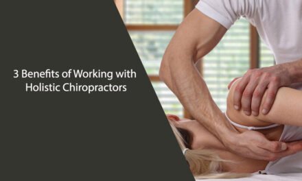 3 Benefits of Working with Holistic Chiropractors