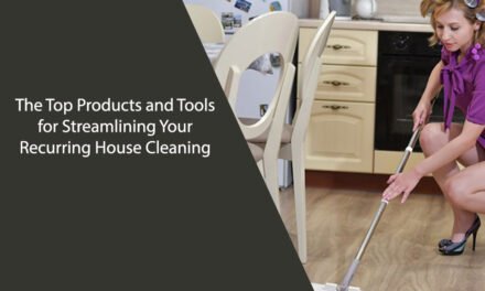 The Top Products and Tools for Streamlining Your Recurring House Cleaning