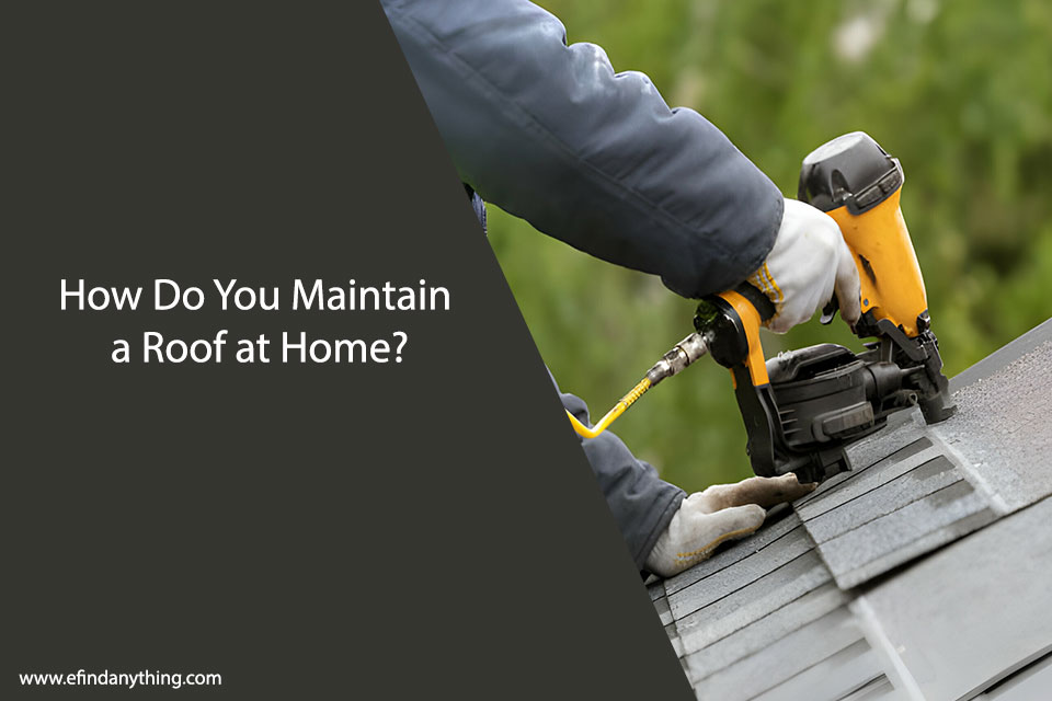 How Do You Maintain a Roof at Home