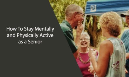 How To Stay Mentally and Physically Active as a Senior