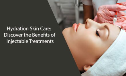 Hydration Skin Care: Discover the Benefits of Injectable Treatments