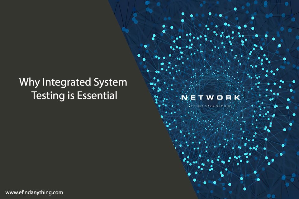 Why Integrated System Testing is Essential