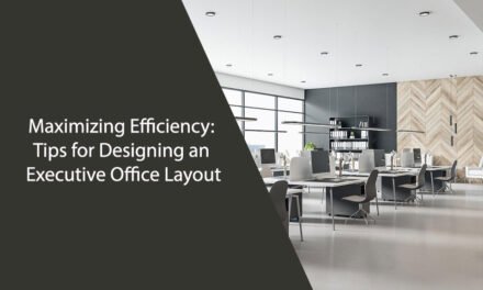 Maximizing Efficiency: Tips for Designing an Executive Office Layout