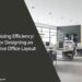 Maximizing Efficiency: Tips for Designing an Executive Office Layout