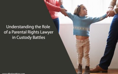 Understanding the Role of a Parental Rights Lawyer in Custody Battles