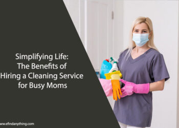 Simplifying Life: The Benefits of Hiring a Cleaning Service for Busy Moms