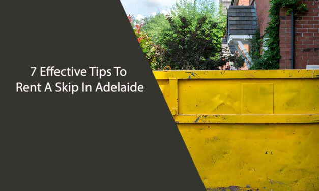 7 Effective Tips To Rent A Skip In Adelaide