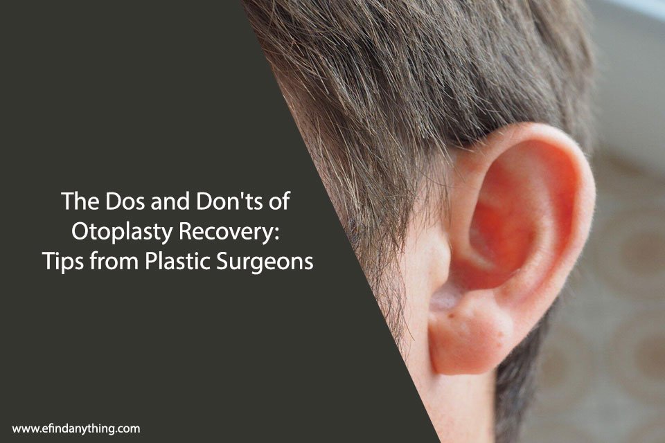 The Dos and Don’ts of Otoplasty Recovery: Tips from Plastic Surgeons